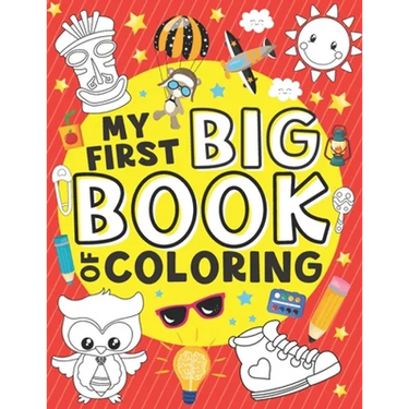 My First Big Book of Coloring: 50 Easy, Large and Simple Illustrations for Toddlers, Early Learning, Preschool, Kindergarten and Kids Ages 1-4