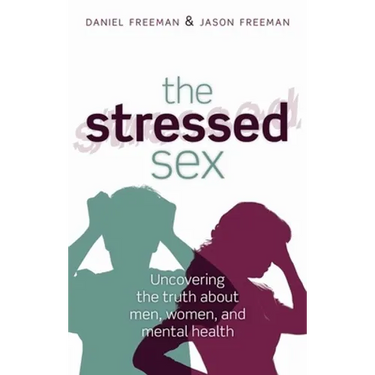 The Stressed Sex: Uncovering the Truth about Men, Women, and Mental Health