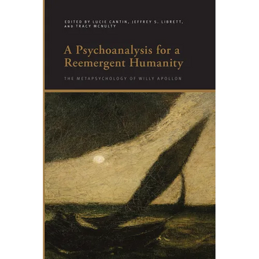 A Psychoanalysis for a Reemergent Humanity: The Metapsychology of Willy Apollon