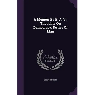 A Memoir By E. A. V., Thoughts On Democracy, Duties Of Man