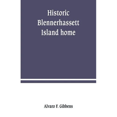 Historic Blennerhassett Island home, near Parkersburg, W. Va. Expedition against Spain