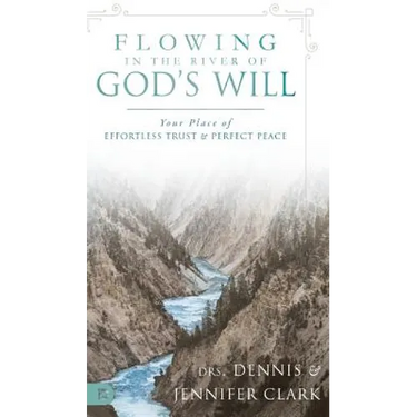 Flowing in the River of God's Will: Your Place of Effortless Trust and Perfect Peace