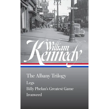 William Kennedy: The Albany Trilogy (Loa #397): Legs / Billy Phelan's Greatest Game / Ironweed