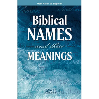 Biblical Names and Their Meanings: From Aaron to Zipporah