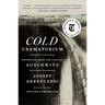 Cold Crematorium: Reporting from the Land of Auschwitz