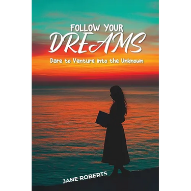 FOLLOW YOUR DREAMS Dare to Venture into the Unknown