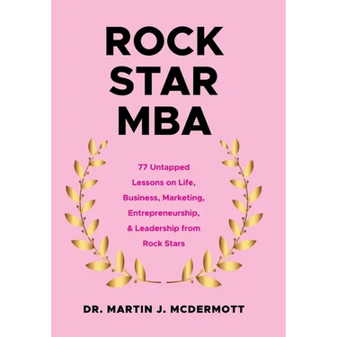 Rock Star MBA: 77 Untapped Lessons on Life, Business, Marketing, Entrepreneurship, & Leadership from Rock Stars