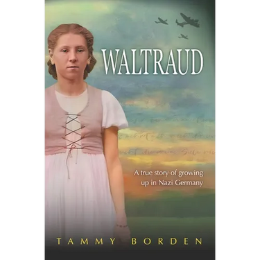 Waltraud: A True Story of Growing Up in Nazi Germany