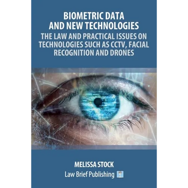 Biometric Data and New Technologies - The Law and Practical Issues on Technologies Such as CCTV, Facial Recognition and Drones