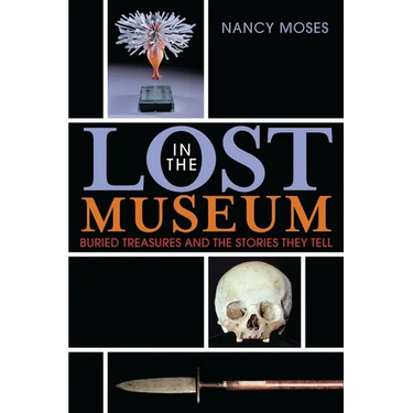Lost in the Museum: Buried Treasures and the Stories They Tell