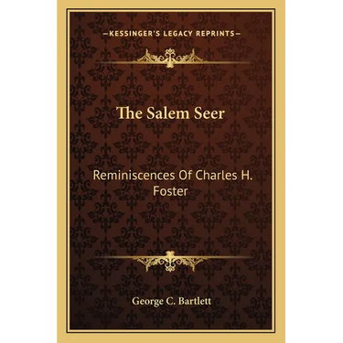 The Salem Seer: Reminiscences Of Charles H. Foster