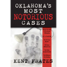 Oklahoma's Most Notorious Cases: Machine Gun Kelly Trial, Us Vs David Hall, Girl Scout Murders, Karen Silkwood, Oklahoma City Bombing