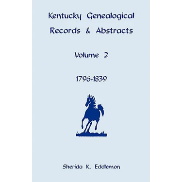 Kentucky Genealogical Records and Abstracts, Volume 2: 1796-1839