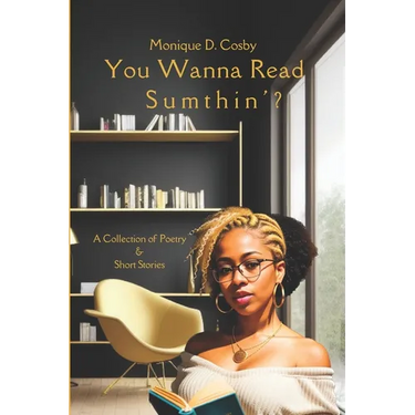 You Wanna Read Sumthin': A Collection of Poetry & Short Stories