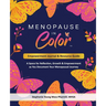 Menopause In Color Empowerment Journal & Resource Guide: A Space for Reflection, Growth & Empowerment as You Document Your Menopausal Journey