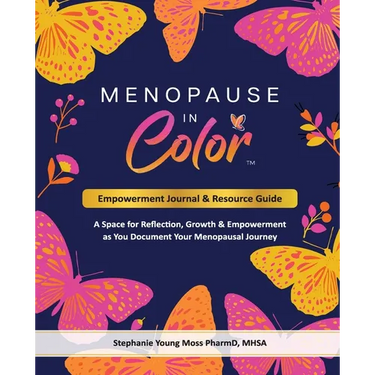 Menopause In Color Empowerment Journal & Resource Guide: A Space for Reflection, Growth & Empowerment as You Document Your Menopausal Journey