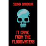 It Came from the Floodwaters