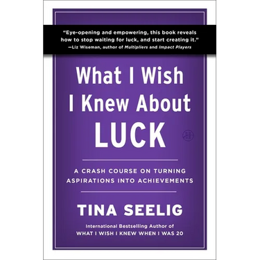 What I Wish I Knew about Luck: A Crash Course on Turning Aspirations Into Achievements