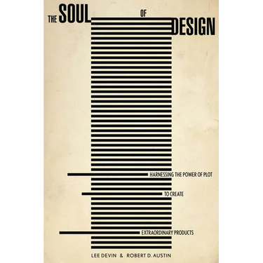 The Soul of Design: Harnessing the Power of Plot to Create Extraordinary Products