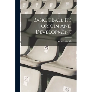 Basket Ball Its Origin And Development