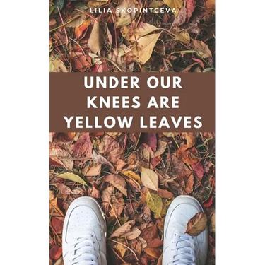 Under Our Knees Are Yellow Leaves