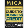 The Entrepreneurs Guide to Business Credit: 7 Steps to Access More Cash & Maximize Your Profits