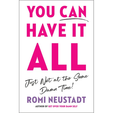 You Can Have It All, Just Not at the Same Damn Time