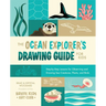 The Ocean Explorer's Drawing Guide for Kids: Step-By-Step Lessons for Observing and Drawing Sea Creatures, Plants, and Birds