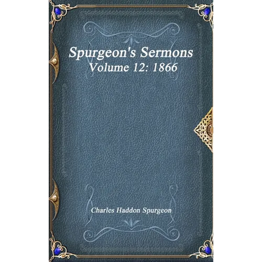 Spurgeon's Sermons Volume 12: 1866