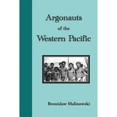 Argonauts of the Western Pacific: An Account of Native Enterprise and Adventure in the Archipelagoes of Melanesian New Guinea