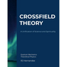 Crossfield Theory: A Unification of Science and Spirituality