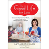 The Good Life for Less: Giving Your Family Great Meals, Good Times, and a Happy Home on a Budget