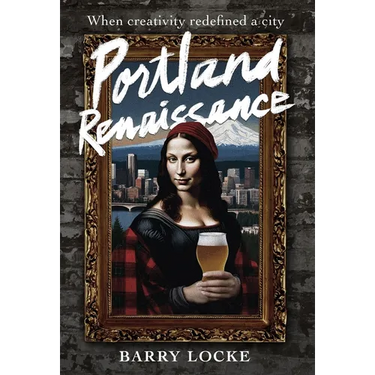 Portland Renaissance: When Creativity Redefined a City