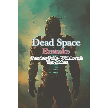 Dead Space Remake Complete Guide - Walkthrough - Tips & More