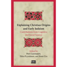 Explaining Christian Origins and Early Judaism: Contributions from Cognitive and Social Science