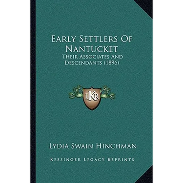 Early Settlers Of Nantucket: Their Associates And Descendants (1896)
