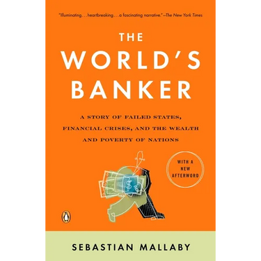 The World's Banker: A Story of Failed States, Financial Crises, and the Wealth and Poverty of Nations