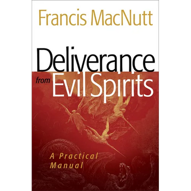 Deliverance from Evil Spirits: A Practical Manual