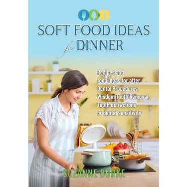 Soft Food Ideas for Dinner: Recipes and food ideas for after Dental Procedures, Wisdom Tooth Removal, Tooth extractions or dental sensitivity.