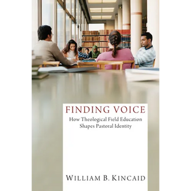 Finding Voice: How Theological Field Education Shapes Pastoral Identity