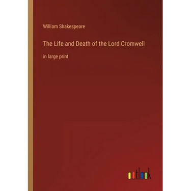 The Life and Death of the Lord Cromwell: in large print