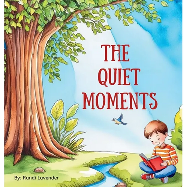 The Quiet Moments: A children's book about finding beauty in life's quiet moments