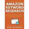 Amazon Keyword Research: A Free Method of Finding Profitable Keywords on Amazon. Increase Sales and Boost Your Rankings Without Paying for Expensive R