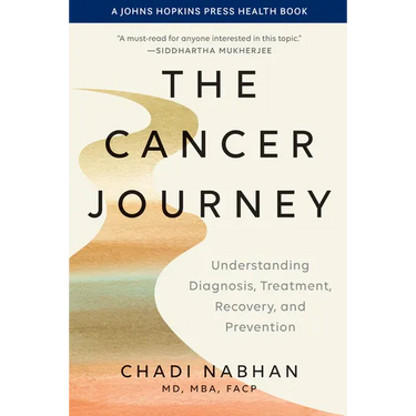 The Cancer Journey: Understanding Diagnosis, Treatment, Recovery, and Prevention