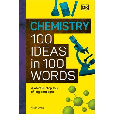 Chemistry 100 Ideas in 100 Words: A Whistle-Stop Tour of Chemistry's Key Concepts