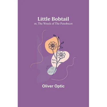 Little Bobtail; or, The Wreck of the Penobscot
