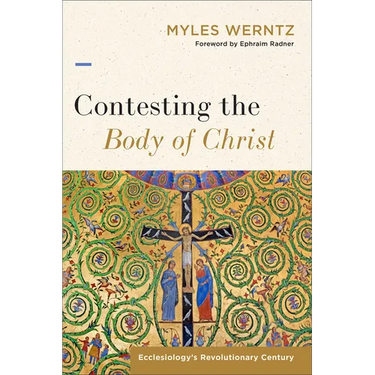 Contesting the Body of Christ: Ecclesiology's Revolutionary Century