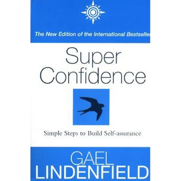 Super Confidence: Simple Steps to Build Self-Assurance