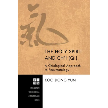 The Holy Spirit and Ch'i (Qi): A Chiological Approach to Pneumatology