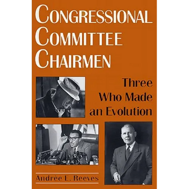 Congressional Committee Chairmen: Three Who Made an Evolution